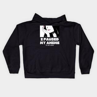 I paused My Anime To Be Here Kids Hoodie